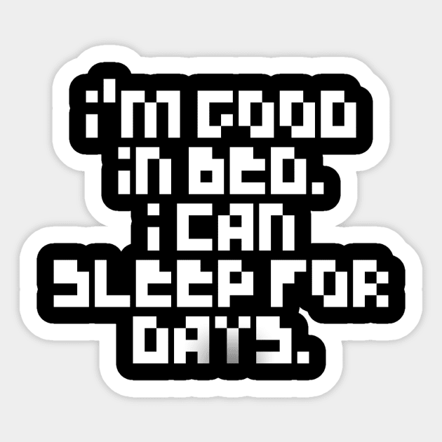 Pixelated I'm Good In Bed I Can Sleep For Days Shirt Sticker by MIRgallery